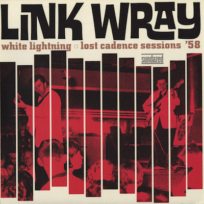 Wray ,Link And The Ray Men - White Lightning :Lost Cadence .. - Klik op de afbeelding om het venster te sluiten